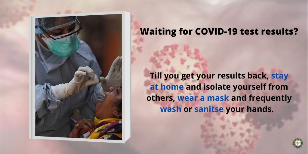 While waiting for COVID-19 test results, stay at home, isolate yourself, wear a mask and frequently wash or sanitise your hands. 